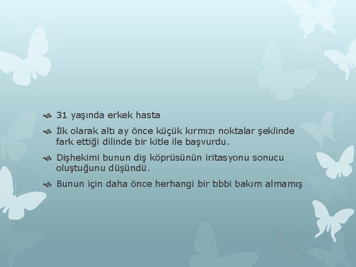  31 yaşında erkek hasta İlk olarak altı ay önce küçük kırmızı noktalar şeklinde