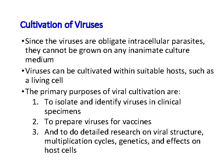 Cultivation of Viruses • Since the viruses are obligate intracellular parasites, they cannot be