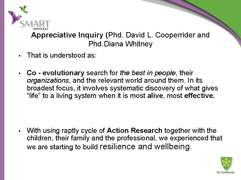 Appreciative Inquiry (Phd. David L. Cooperrider and Phd. Diana Whitney • That is understood