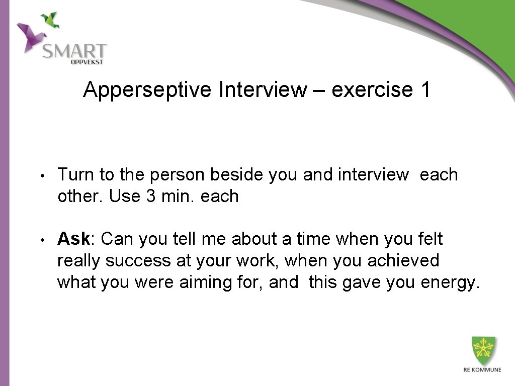 Apperseptive Interview – exercise 1 • Turn to the person beside you and interview