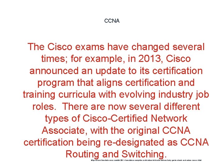 CCNA 1 The Cisco exams have changed several times; for example, in 2013, Cisco