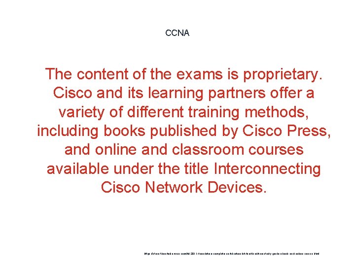 CCNA 1 The content of the exams is proprietary. Cisco and its learning partners