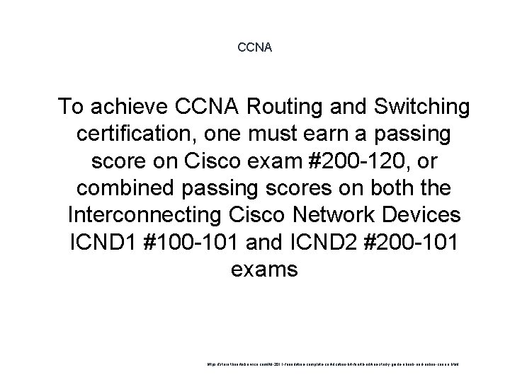 CCNA 1 To achieve CCNA Routing and Switching certification, one must earn a passing