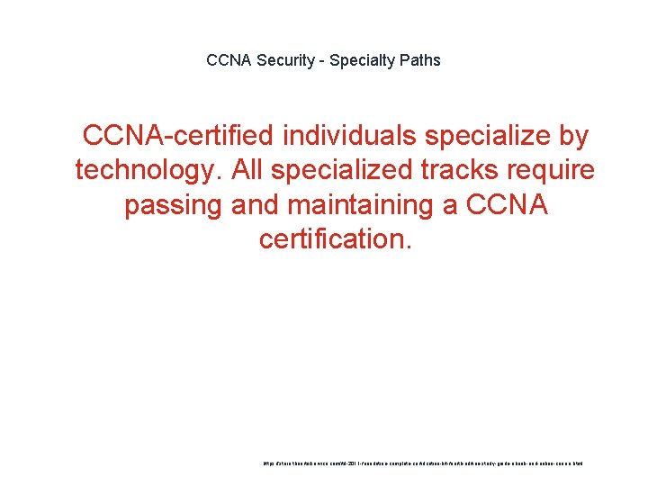 CCNA Security - Specialty Paths 1 CCNA-certified individuals specialize by technology. All specialized tracks