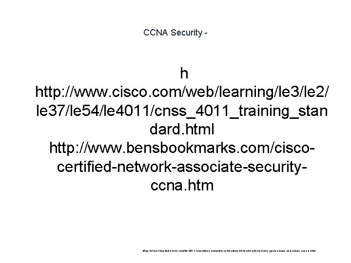 CCNA Security - h http: //www. cisco. com/web/learning/le 3/le 2/ le 37/le 54/le 4011/cnss_4011_training_stan