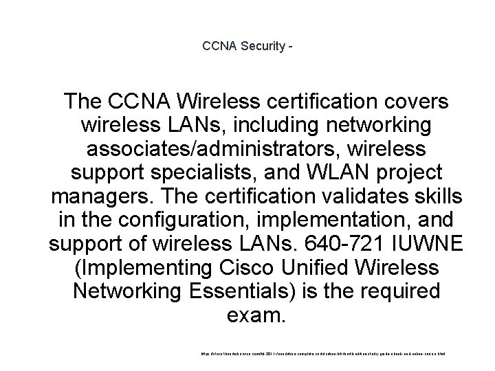 CCNA Security - The CCNA Wireless certification covers wireless LANs, including networking associates/administrators, wireless