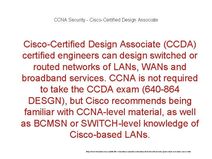 CCNA Security - Cisco-Certified Design Associate 1 Cisco-Certified Design Associate (CCDA) certified engineers can