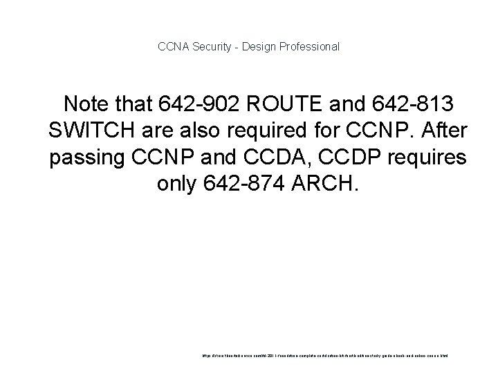 CCNA Security - Design Professional 1 Note that 642 -902 ROUTE and 642 -813