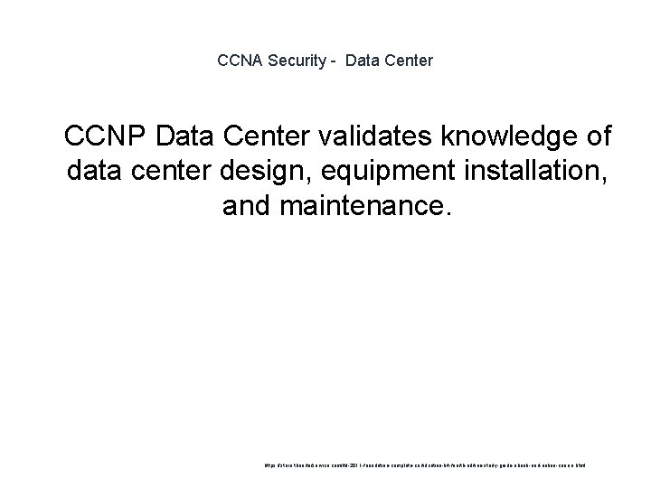 CCNA Security - Data Center 1 CCNP Data Center validates knowledge of data center