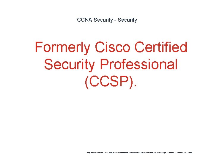 CCNA Security - Security 1 Formerly Cisco Certified Security Professional (CCSP). https: //store. theartofservice.