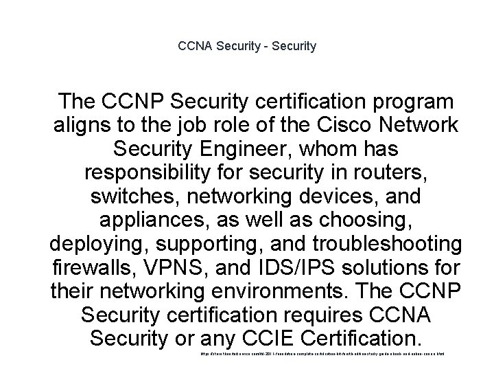 CCNA Security - Security 1 The CCNP Security certification program aligns to the job