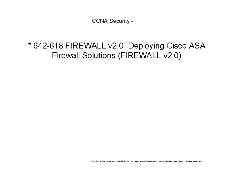 CCNA Security - 1 * 642 -618 FIREWALL v 2. 0 Deploying Cisco ASA