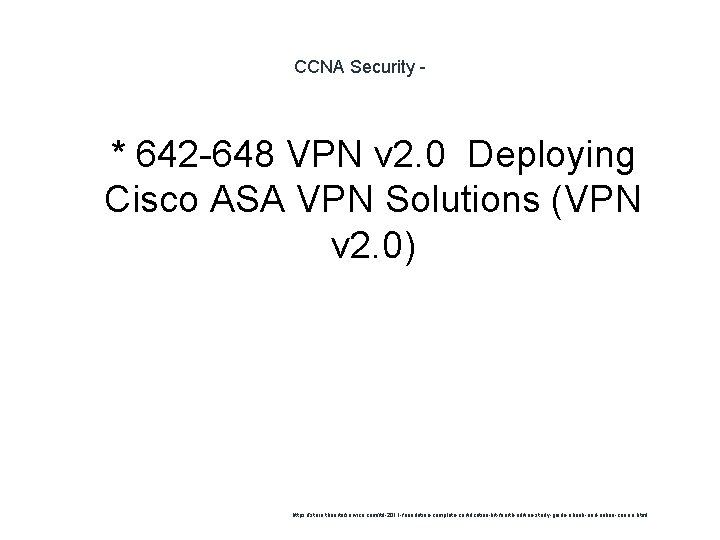 CCNA Security - 1 * 642 -648 VPN v 2. 0 Deploying Cisco ASA