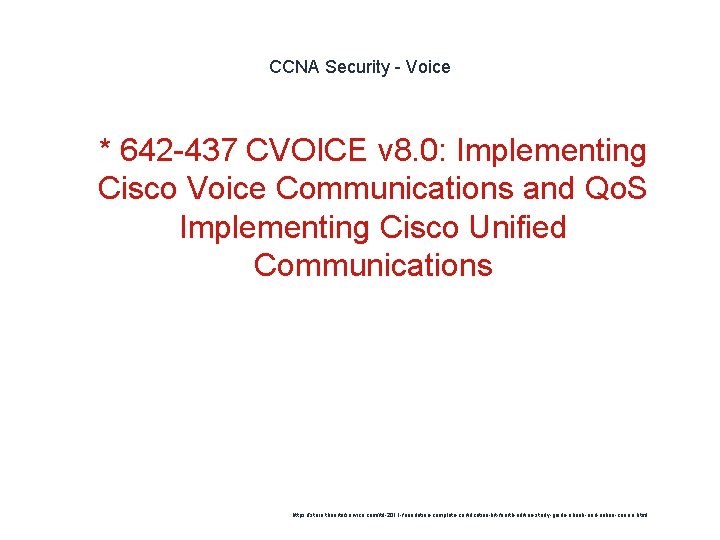 CCNA Security - Voice 1 * 642 -437 CVOICE v 8. 0: Implementing Cisco