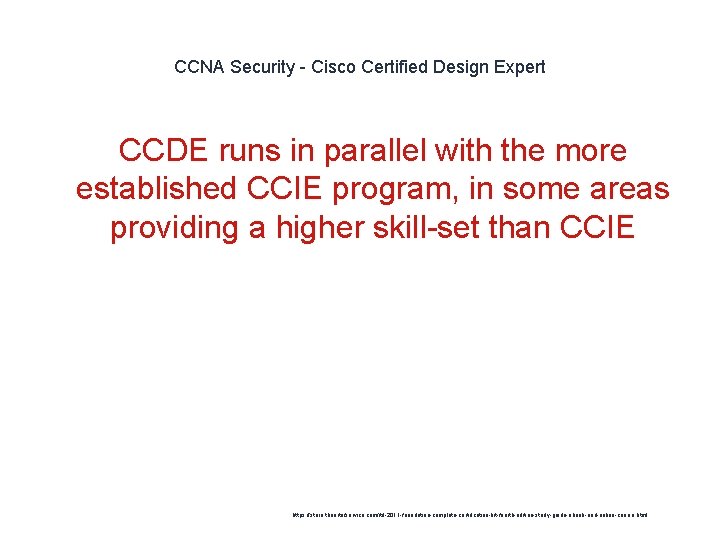 CCNA Security - Cisco Certified Design Expert CCDE runs in parallel with the more