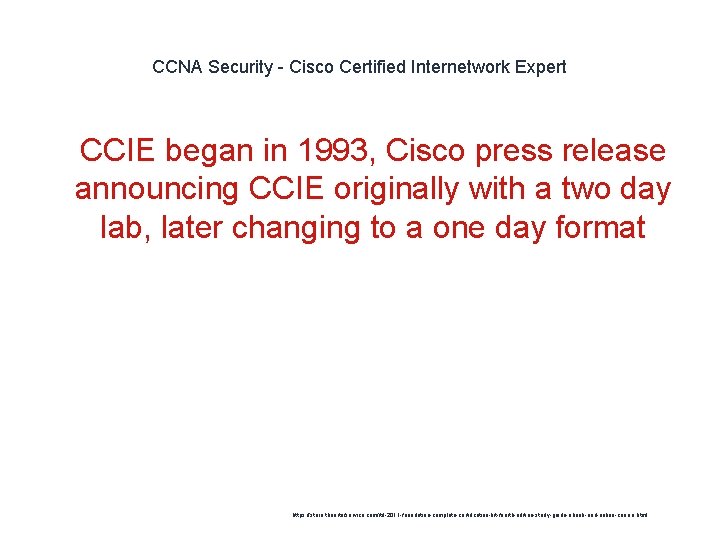 CCNA Security - Cisco Certified Internetwork Expert 1 CCIE began in 1993, Cisco press