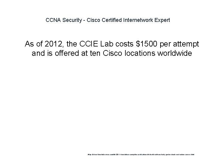 CCNA Security - Cisco Certified Internetwork Expert 1 As of 2012, the CCIE Lab