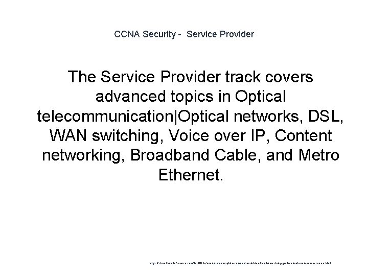 CCNA Security - Service Provider The Service Provider track covers advanced topics in Optical