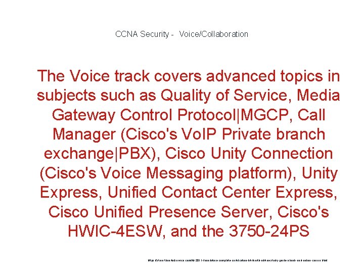 CCNA Security - Voice/Collaboration 1 The Voice track covers advanced topics in subjects such