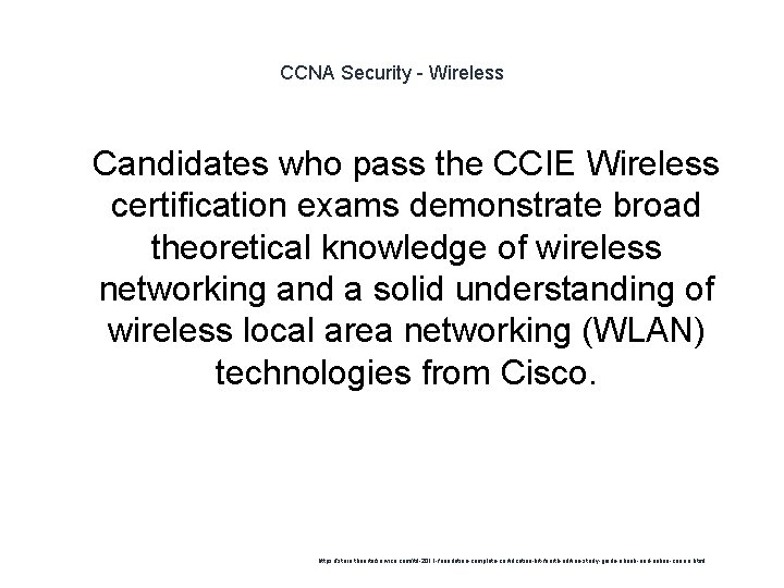 CCNA Security - Wireless 1 Candidates who pass the CCIE Wireless certification exams demonstrate