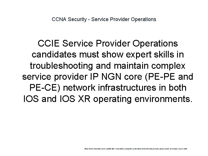 CCNA Security - Service Provider Operations CCIE Service Provider Operations candidates must show expert