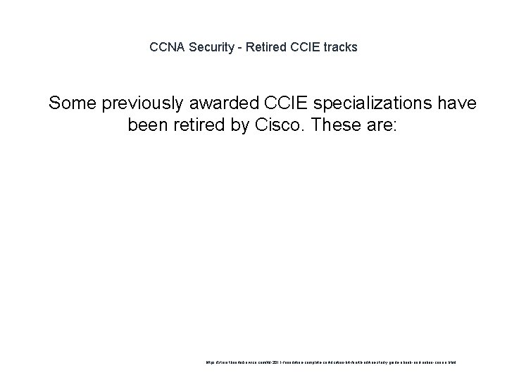 CCNA Security - Retired CCIE tracks 1 Some previously awarded CCIE specializations have been