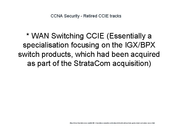 CCNA Security - Retired CCIE tracks * WAN Switching CCIE (Essentially a specialisation focusing