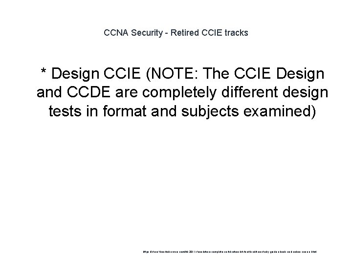 CCNA Security - Retired CCIE tracks 1 * Design CCIE (NOTE: The CCIE Design