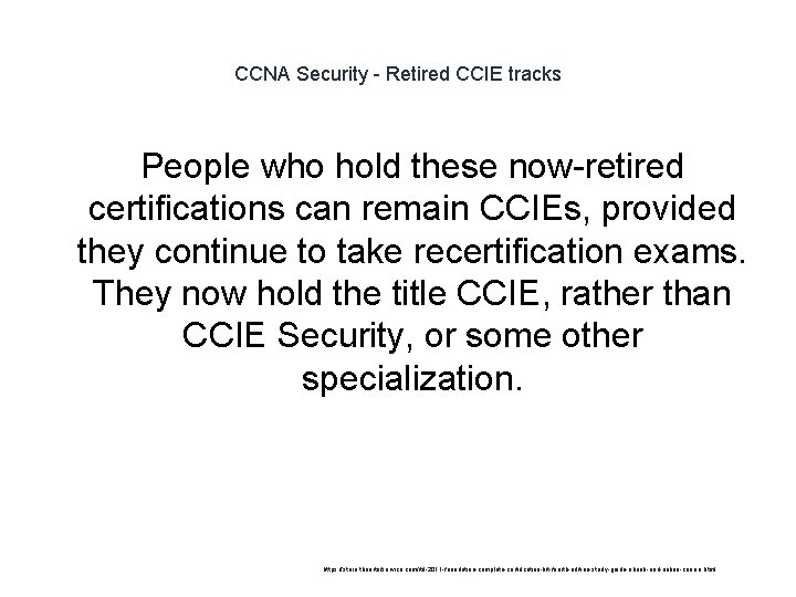 CCNA Security - Retired CCIE tracks People who hold these now-retired certifications can remain