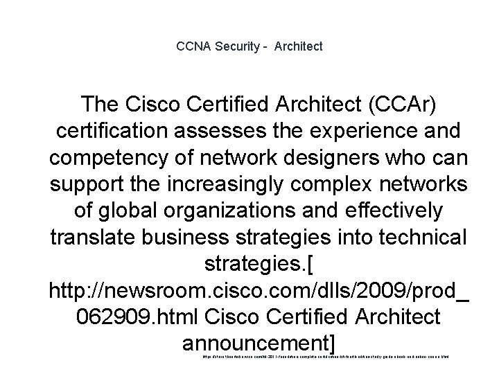 CCNA Security - Architect The Cisco Certified Architect (CCAr) certification assesses the experience and
