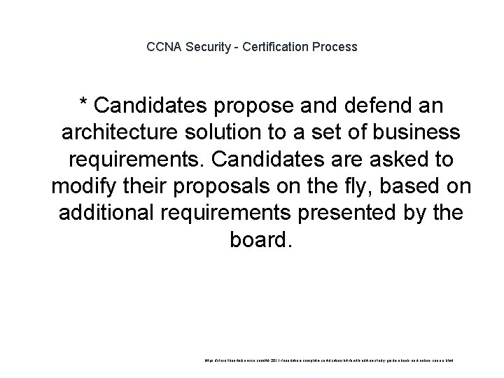 CCNA Security - Certification Process * Candidates propose and defend an architecture solution to