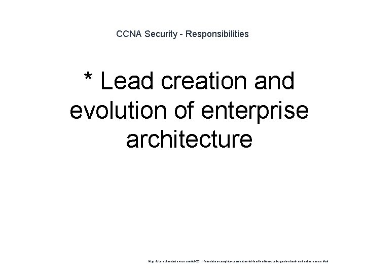 CCNA Security - Responsibilities * Lead creation and evolution of enterprise architecture 1 https:
