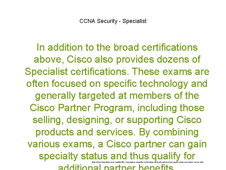 CCNA Security - Specialist In addition to the broad certifications above, Cisco also provides