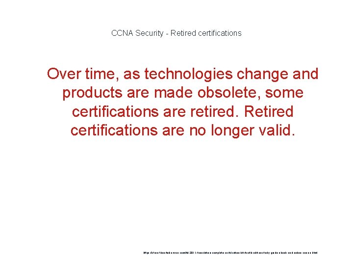 CCNA Security - Retired certifications 1 Over time, as technologies change and products are