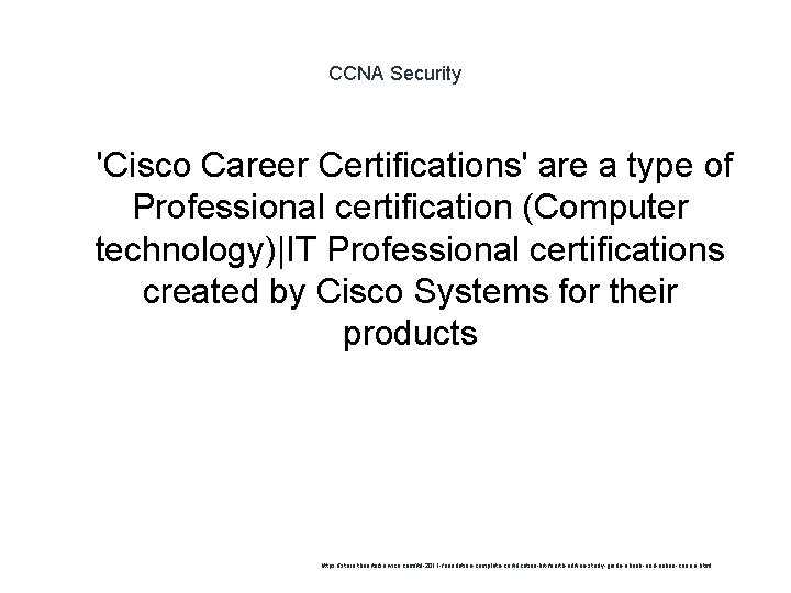 CCNA Security 1 'Cisco Career Certifications' are a type of Professional certification (Computer technology)|IT