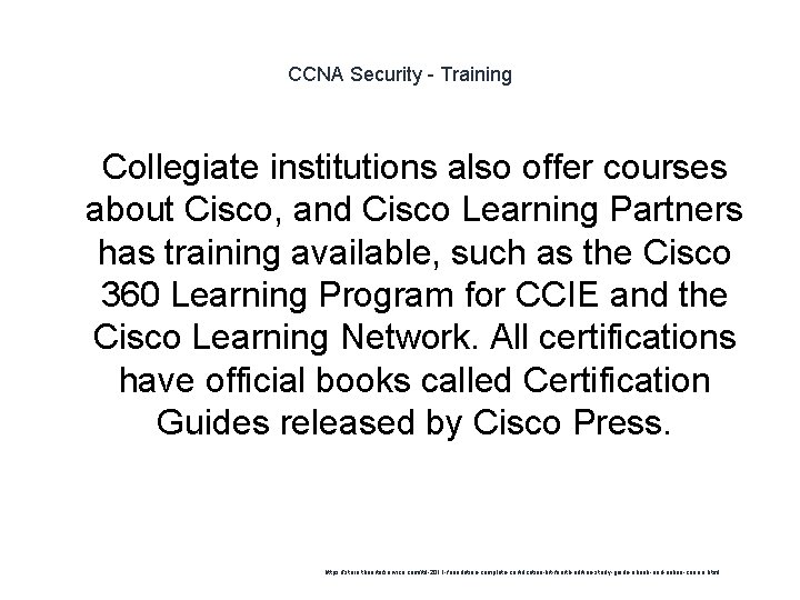 CCNA Security - Training 1 Collegiate institutions also offer courses about Cisco, and Cisco