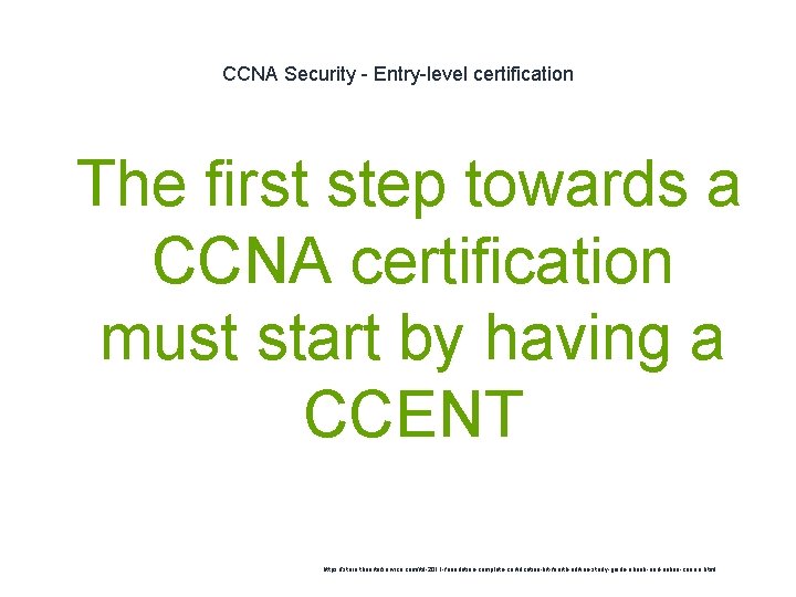 CCNA Security - Entry-level certification 1 The first step towards a CCNA certification must