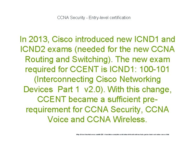 CCNA Security - Entry-level certification 1 In 2013, Cisco introduced new ICND 1 and