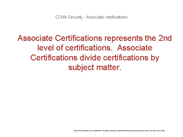 CCNA Security - Associate certifications 1 Associate Certifications represents the 2 nd level of