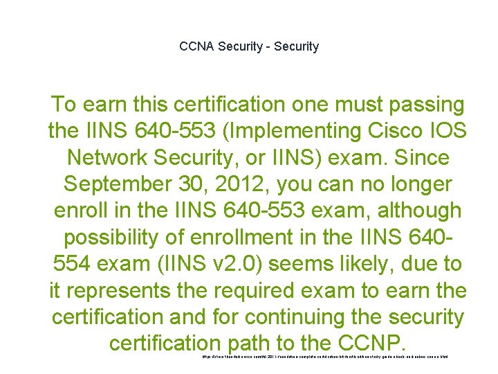 CCNA Security - Security 1 To earn this certification one must passing the IINS