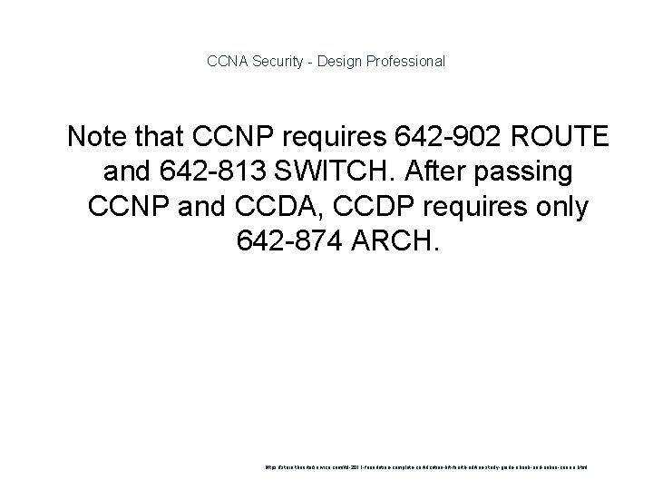 CCNA Security - Design Professional 1 Note that CCNP requires 642 -902 ROUTE and