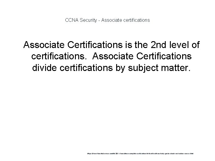 CCNA Security - Associate certifications 1 Associate Certifications is the 2 nd level of