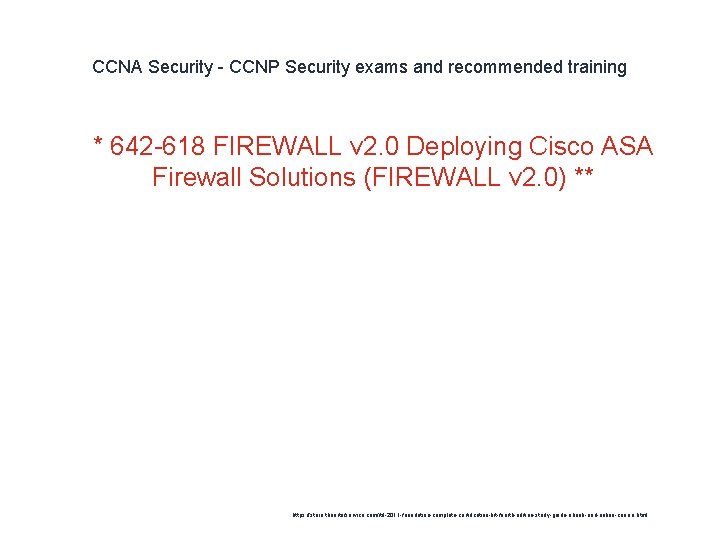 CCNA Security - CCNP Security exams and recommended training 1 * 642 -618 FIREWALL