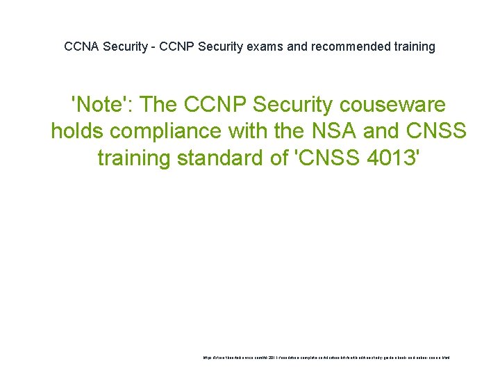 CCNA Security - CCNP Security exams and recommended training 'Note': The CCNP Security couseware