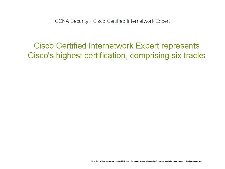 CCNA Security - Cisco Certified Internetwork Expert 1 Cisco Certified Internetwork Expert represents Cisco's