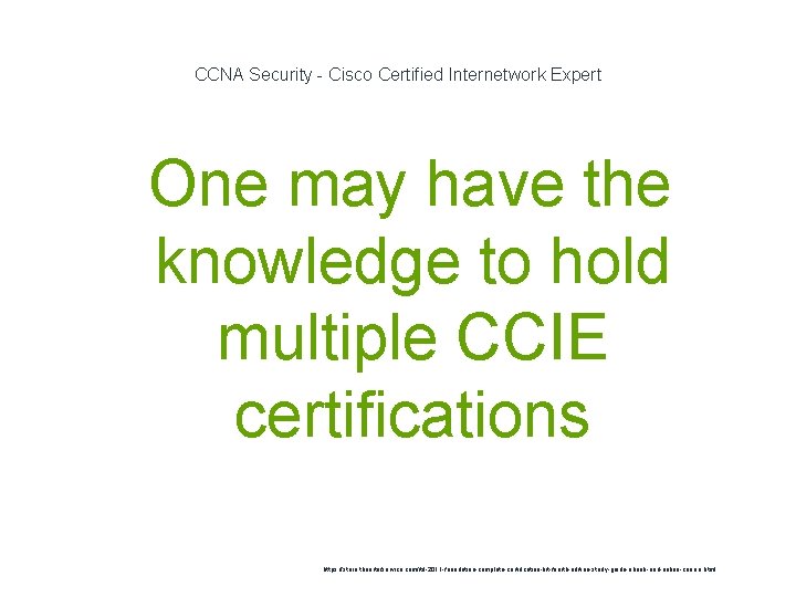 CCNA Security - Cisco Certified Internetwork Expert 1 One may have the knowledge to