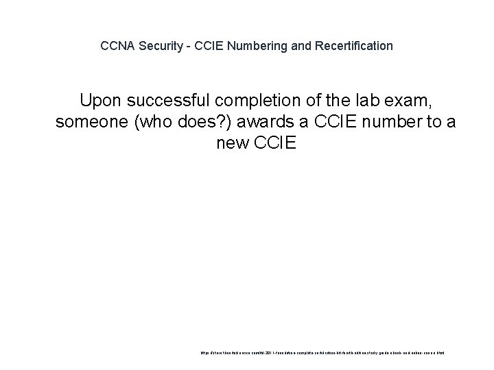 CCNA Security - CCIE Numbering and Recertification Upon successful completion of the lab exam,