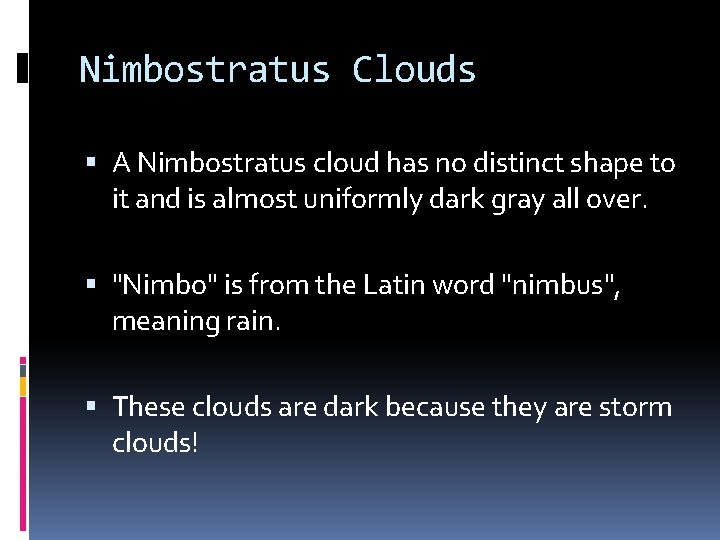 Nimbostratus Clouds A Nimbostratus cloud has no distinct shape to it and is almost