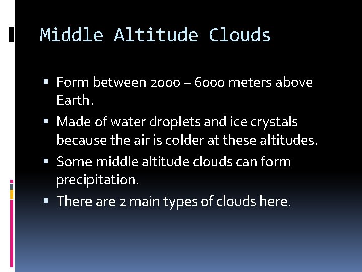 Middle Altitude Clouds Form between 2000 – 6000 meters above Earth. Made of water