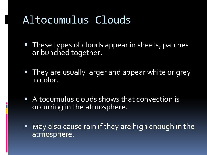 Altocumulus Clouds These types of clouds appear in sheets, patches or bunched together. They